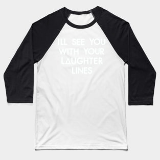 laughter lines (white) Baseball T-Shirt